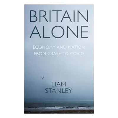 "Britain Alone: How a Decade of Conflict Remade the Nation" - "" ("Stanley Liam")