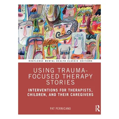 "Using Trauma-Focused Therapy Stories: Interventions for Therapists, Children, and Their Caregiv