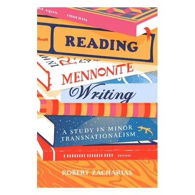 "Reading Mennonite Writing: A Study in Minor Transnationalism" - "" ("Zacharias Robert")