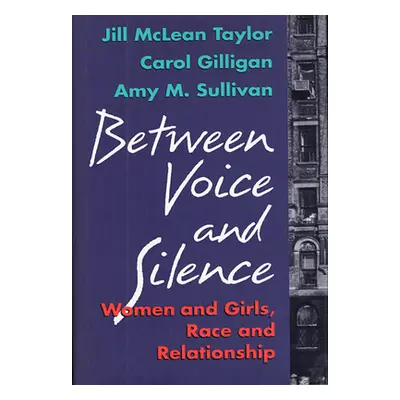 "Between Voice and Silence: Women and Girls, Race and Relationships" - "" ("Taylor Jill McLean")