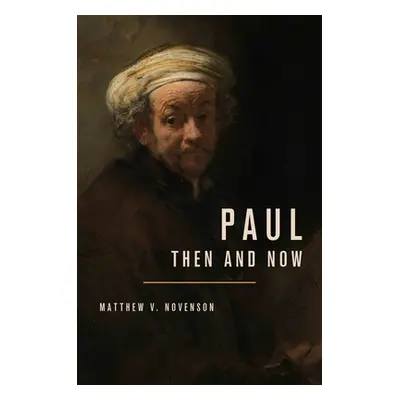 "Paul, Then and Now" - "" ("Novenson Matthew V.")