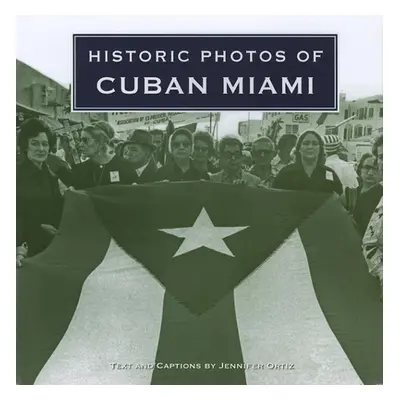 "Historic Photos of Cuban Miami" - "" ("Ortiz Jennifer")