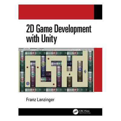 "2D Game Development with Unity" - "" ("Lanzinger Franz")