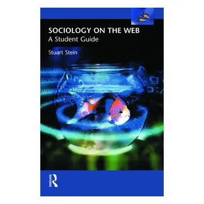 "Sociology on the Web: A Student Guide" - "" ("Stein Stuart")