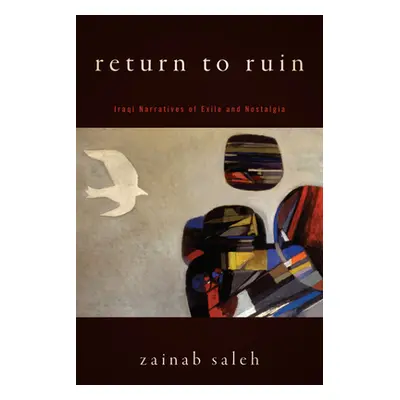 "Return to Ruin: Iraqi Narratives of Exile and Nostalgia" - "" ("Saleh Zainab")