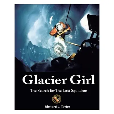 "Glacier Girl: The Search for the Lost Squadron" - "" ("Taylor Richard L.")