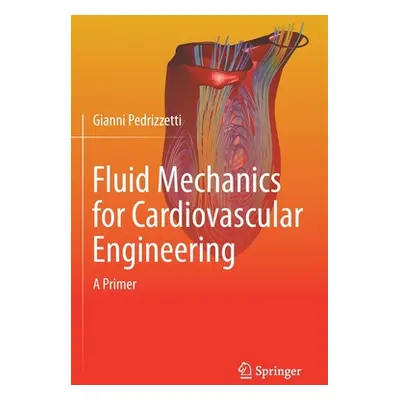 "Fluid Mechanics for Cardiovascular Engineering: A Primer" - "" ("Pedrizzetti Gianni")