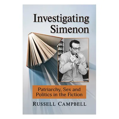 "Investigating Simenon: Patriarchy, Sex and Politics in the Fiction" - "" ("Campbell Russell")