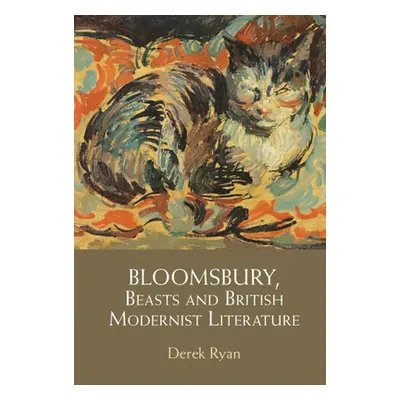 "Bloomsbury, Beasts and British Modernist Literature" - "" ("Ryan Derek")