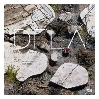 "Dfla: Chronologies of Practice at Dermot Foley Landscape Architects" - "" ("Foley Dermot")