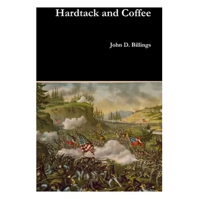 "Hardtack and Coffee" - "" ("Billings John D.")