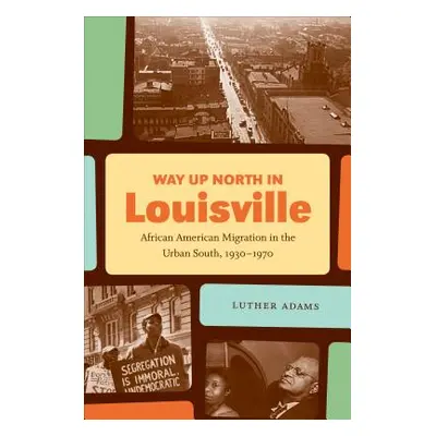 "Way Up North in Louisville: African American Migration in the Urban South, 1930-1970" - "" ("Ad