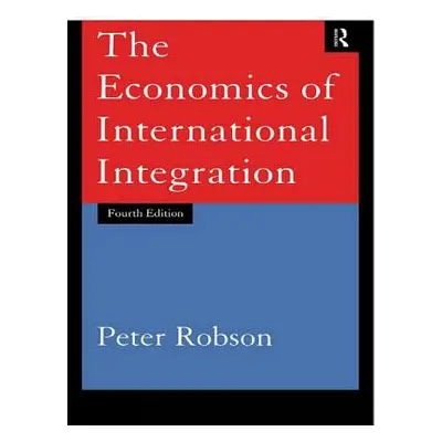 "The Economics of International Integration" - "" ("Robson Peter")