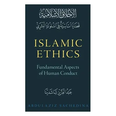 "Islamic Ethics: Fundamental Aspects of Human Conduct" - "" ("Sachedina Abdulaziz")