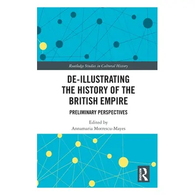 "De-Illustrating the History of the British Empire: Preliminary Perspectives" - "" ("Motrescu-Ma