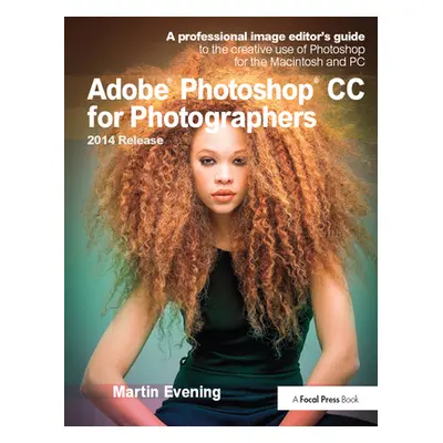 "Adobe Photoshop CC for Photographers, 2014 Release: A Professional Image Editor's Guide to the 