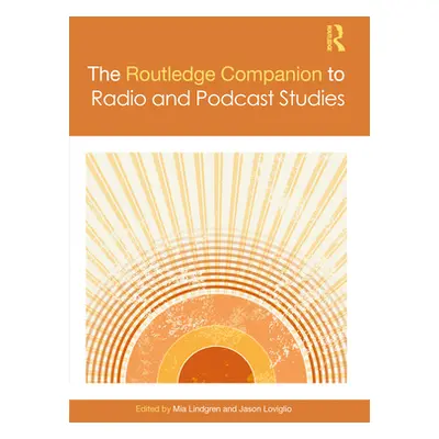 "The Routledge Companion to Radio and Podcast Studies" - "" ("Lindgren Mia")