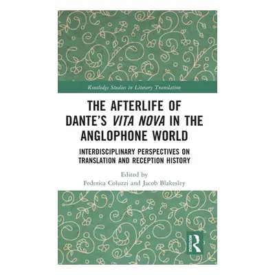 "The Afterlife of Dante's Vita Nova in the Anglophone World: Interdisciplinary Perspectives on T