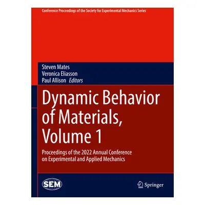 "Dynamic Behavior of Materials, Volume 1: Proceedings of the 2022 Annual Conference on Experimen