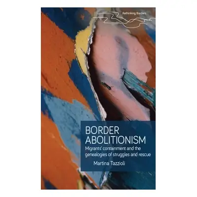 "Border Abolitionism: Migrants' Containment and the Genealogies of Struggles and Rescue" - "" ("