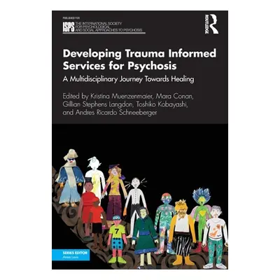 "Developing Trauma Informed Services for Psychosis: A Multidisciplinary Journey Towards Healing"