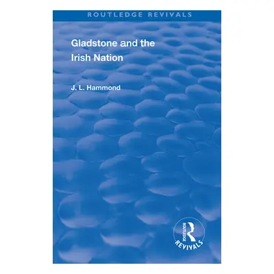 "Gladstone and the Irish Nation" - "" ("Hammond J. L.")