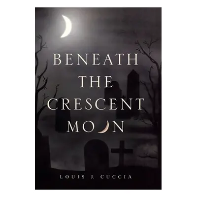 "Beneath the Crescent Moon" - "" ("Cuccia Louis J.")