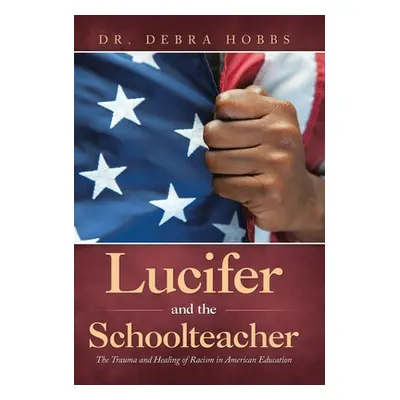 "Lucifer and the Schoolteacher: The Trauma and Healing of Racism in American Education" - "" ("H