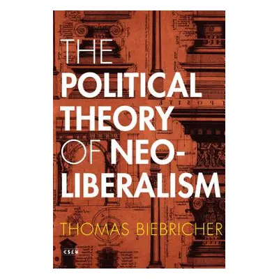 "The Political Theory of Neoliberalism" - "" ("Biebricher Thomas")