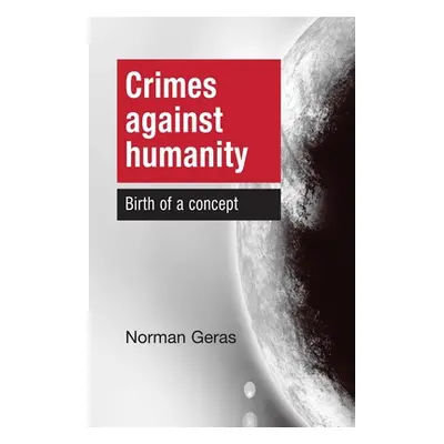 "Crimes Against Humanity Birth of a Concept" - "" ("Geras Norman")