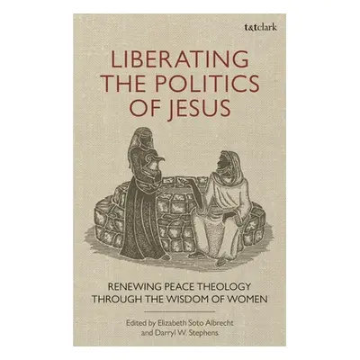 "Liberating the Politics of Jesus: Renewing Peace Theology through the Wisdom of Women" - "" ("S