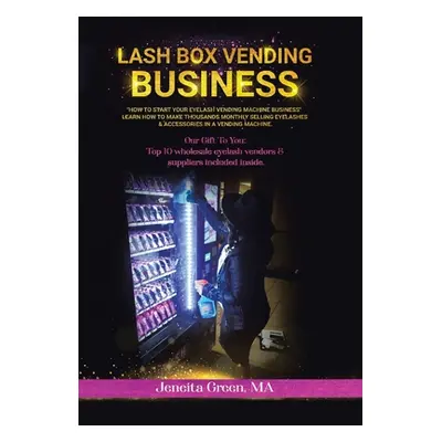 "Lash Box Vending Business: How to Start Your Eyelash Vending Business" - "" ("Green Ma Jeneita"