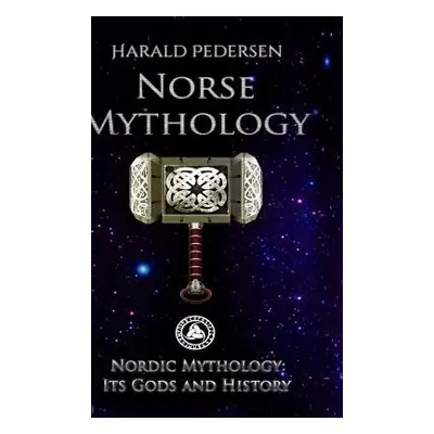 "Norse Mythology: Nordic Mythology Its Gods And History" - "" ("Pedersen Harald")