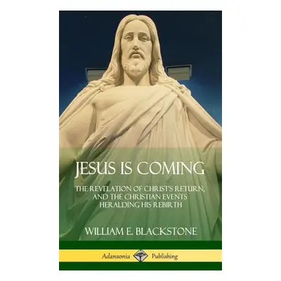 "Jesus Is Coming: The Revelation of Christ's Return, and the Christian Events Heralding His Rebi