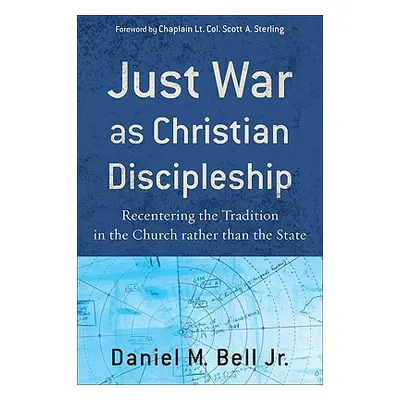 "Just War as Christian Discipleship: Recentering the Tradition in the Church Rather Than the Sta