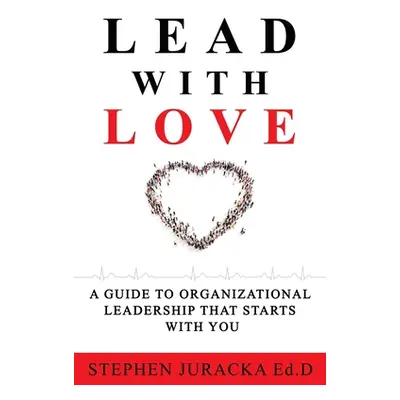 "Lead with Love" - "" ("Juracka Ed D. Stephen")