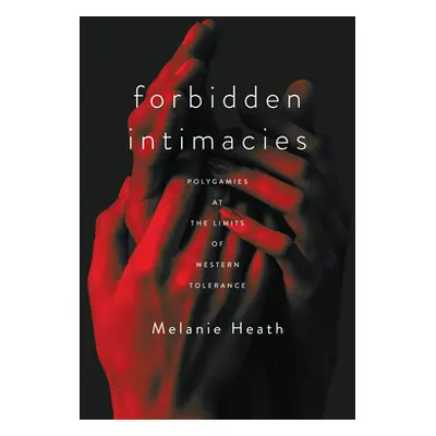 "Forbidden Intimacies: Polygamies at the Limits of Western Tolerance" - "" ("Heath Melanie")