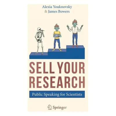 "Sell Your Research: Public Speaking for Scientists" - "" ("Youknovsky Alexia")