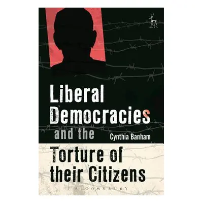 "Liberal Democracies and the Torture of Their Citizens" - "" ("Banham Cynthia")