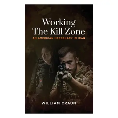 "Working the Kill Zone: An American Mercenary in Iraq" - "" ("Craun William")