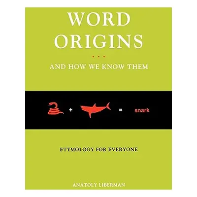 "Word Origins... and How We Know Them: Etymology for Everyone" - "" ("Liberman Anatoly")