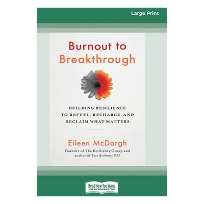 "Burnout to Breakthrough: Building Resilience to Refuel, Recharge, and Reclaim What Matters (16p