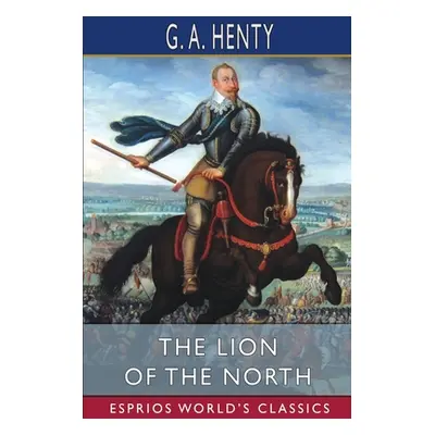 "The Lion of the North (Esprios Classics)" - "" ("Henty G. a.")