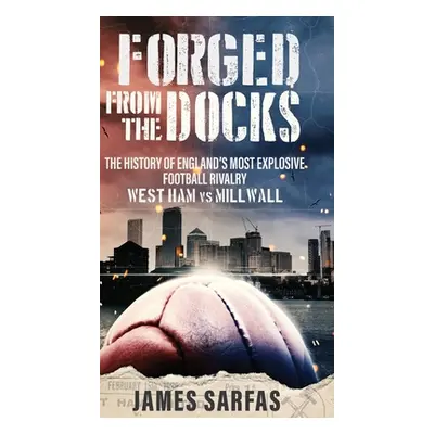 "Forged From The Docks: The history of England's most explosive football rivalry. West Ham vs Mi