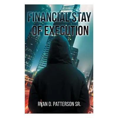 "Financial Stay of Execution" - "" ("Patterson Ryan D. Sr.")