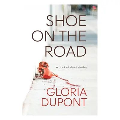 "Shoe on the Road: A book of Short Stories" - "" ("DuPont Gloria")