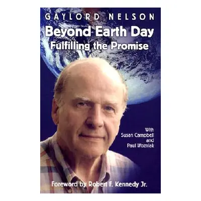 "Beyond Earth Day: Fulfilling the Promise" - "" ("Nelson Gaylord")