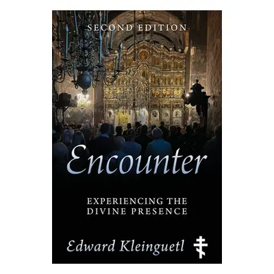 "Encounter: Experiencing the Divine Presence: Second Edition" - "" ("Kleinguetl Edward")