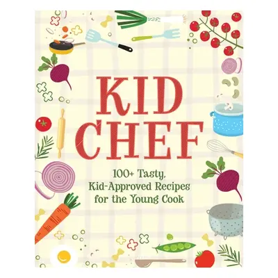 "Kid Chef: 100+ Tasty, Kid-Approved Recipes for the Young Cook" - "" ("The Coastal Kitchen")