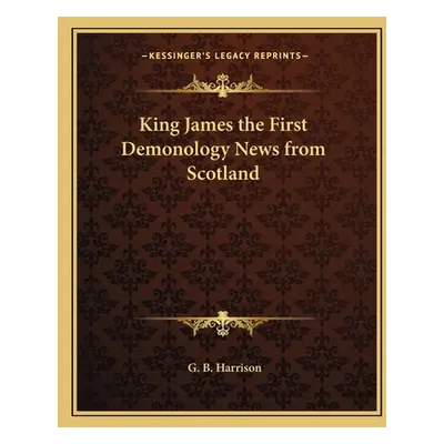 "King James the First Demonology News from Scotland" - "" ("Harrison George Bagshaw")